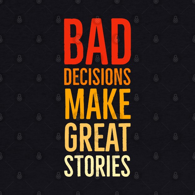 Bad Decisions Make Great Stories by Suzhi Q